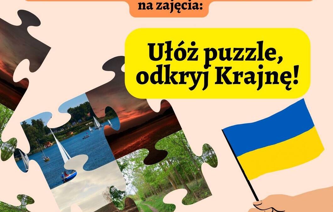„Ułóż puzzle, odkryj Krajnę!” – zapraszamy dzieci z Ukrainy na zajęcia